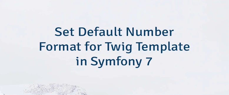 Set Default Number Format for Twig Template in Symfony 7