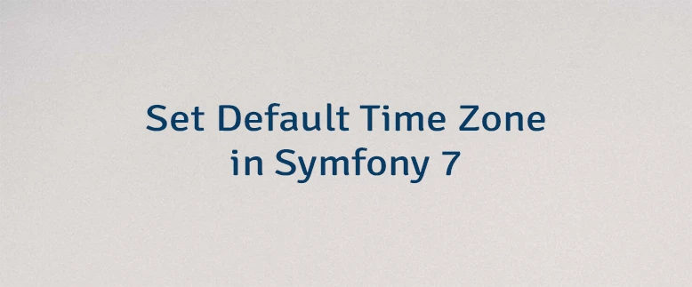 Set Default Time Zone in Symfony 7