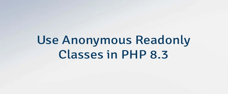 Use Anonymous Readonly Classes in PHP 8.3