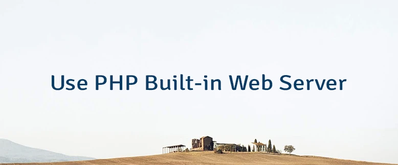 Use PHP Built-in Web Server