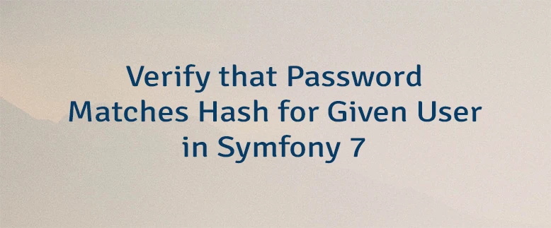 Verify that Password Matches Hash for Given User in Symfony 7