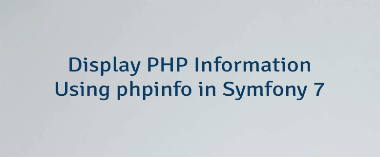 Display PHP Information Using phpinfo in Symfony 7