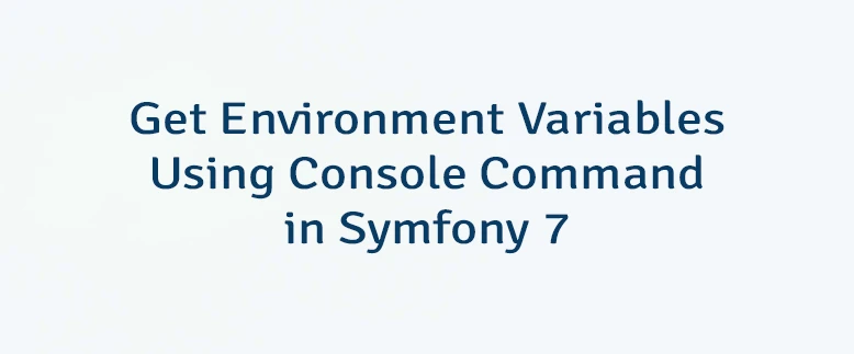 Get Environment Variables Using Console Command in Symfony 7