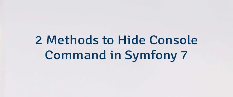 2 Methods to Hide Console Command in Symfony 7