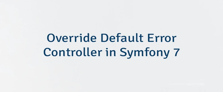 Override Default Error Controller in Symfony 7