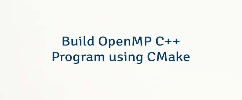 Build OpenMP C++ Program using CMake