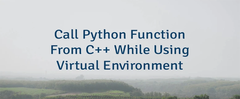 Call Python Function From C++ While Using Virtual Environment