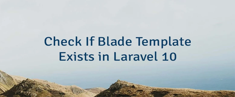 Check If Blade Template Exists in Laravel 10