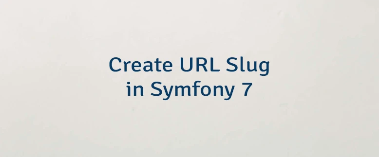 Create URL Slug in Symfony 7