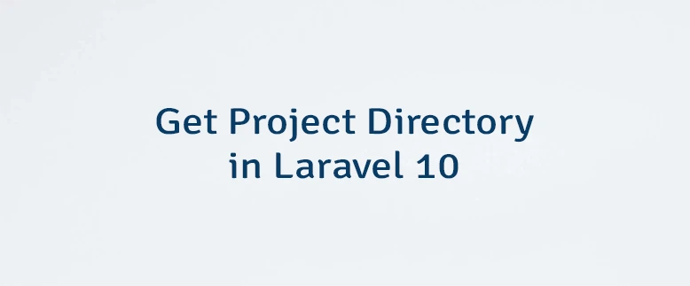 Get Project Directory in Laravel 10