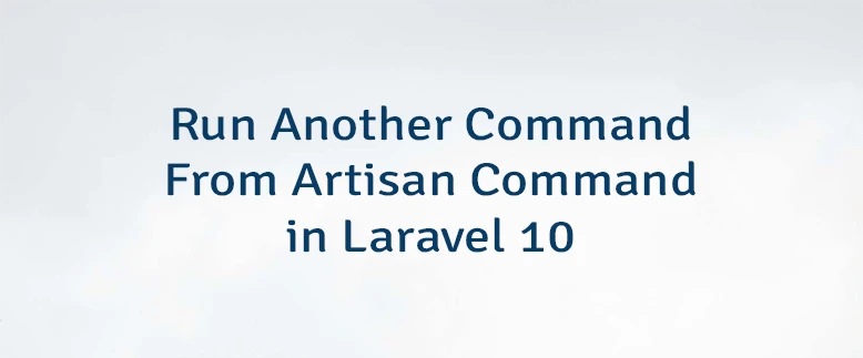 Run Another Command From Artisan Command in Laravel 10