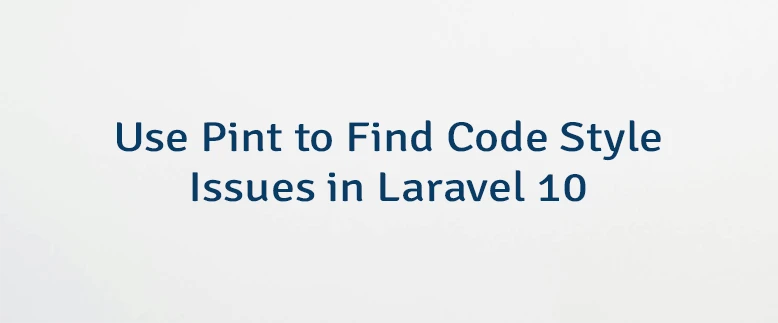Use Pint to Find Code Style Issues in Laravel 10