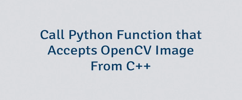 Call Python Function that Accepts OpenCV Image From C++