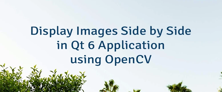 Display Images Side by Side in Qt 6 Application using OpenCV