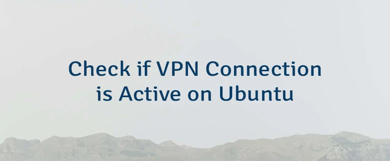 Check if VPN Connection is Active on Ubuntu