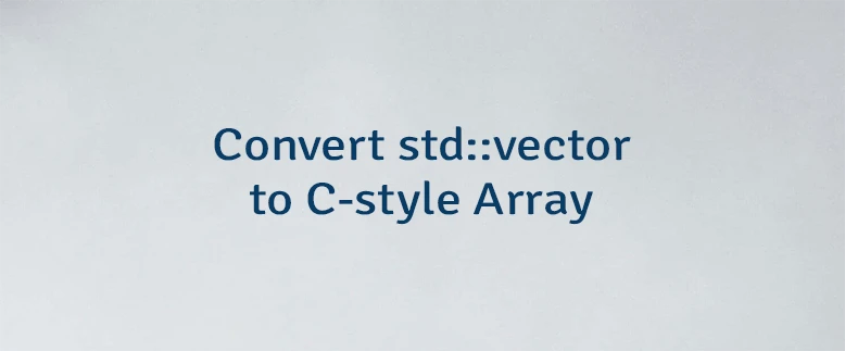 Convert std::vector to C-style Array