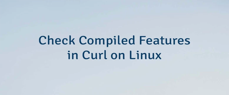 Check Compiled Features in Curl on Linux