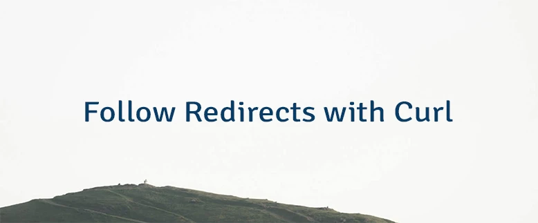 Follow Redirects with Curl