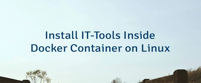 Install IT-Tools Inside Docker Container on Linux