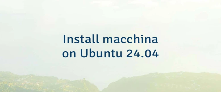 Install macchina on Ubuntu 24.04