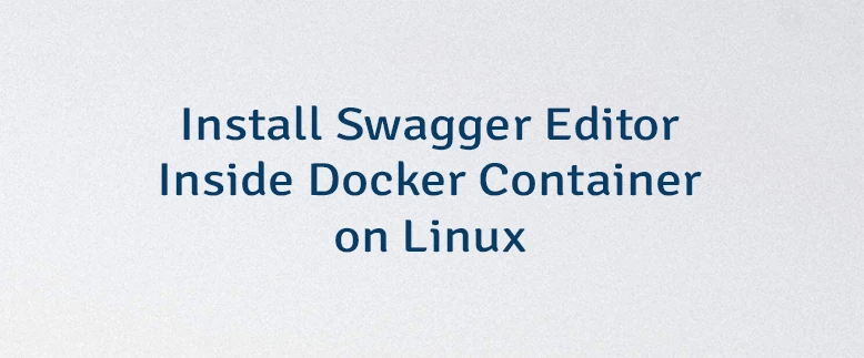 Install Swagger Editor Inside Docker Container on Linux