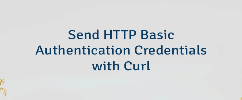 Send HTTP Basic Authentication Credentials with Curl