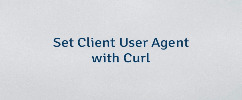 Set Client User Agent with Curl