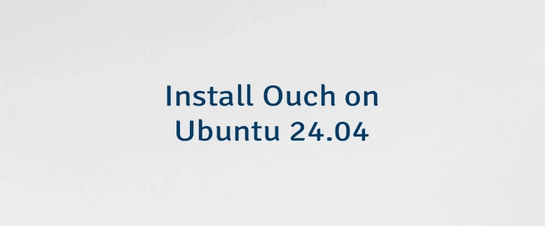 Install Ouch on Ubuntu 24.04