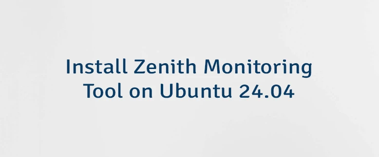 Install Zenith Monitoring Tool on Ubuntu 24.04