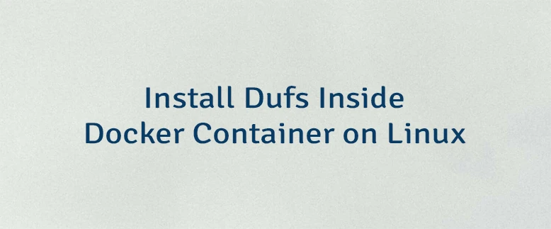 Install Dufs Inside Docker Container on Linux