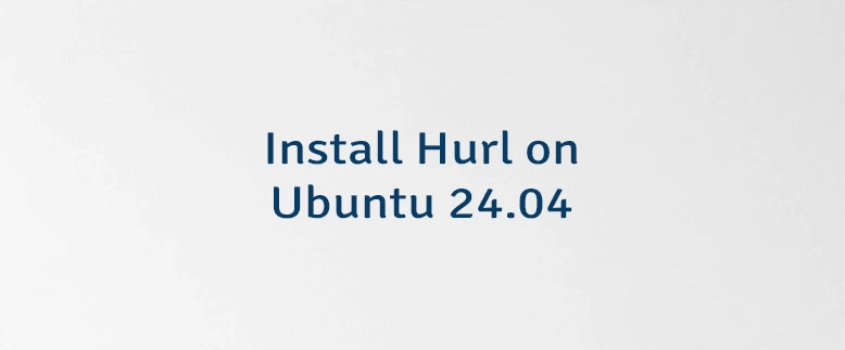 Install Hurl on Ubuntu 24.04