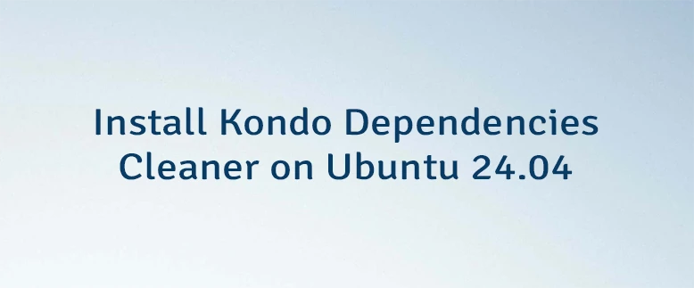 Install Kondo Dependencies Cleaner on Ubuntu 24.04