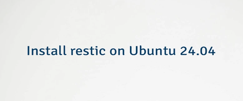 Install restic on Ubuntu 24.04