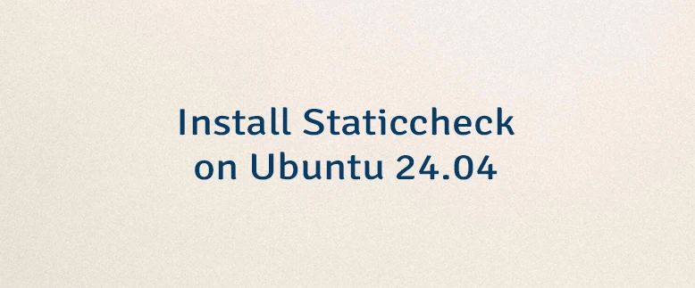 Install Staticcheck on Ubuntu 24.04