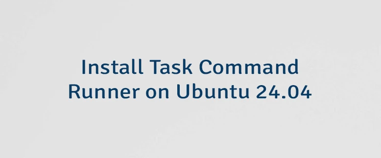 Install Task Command Runner on Ubuntu 24.04