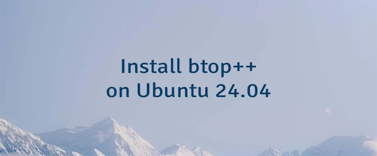 Install btop++ on Ubuntu 24.04