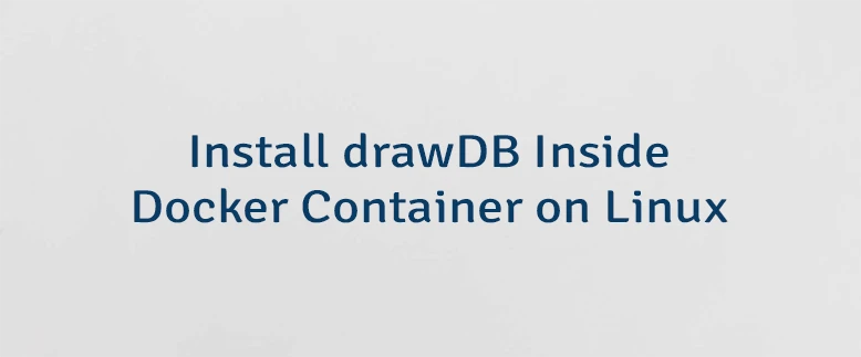 Install drawDB Inside Docker Container on Linux