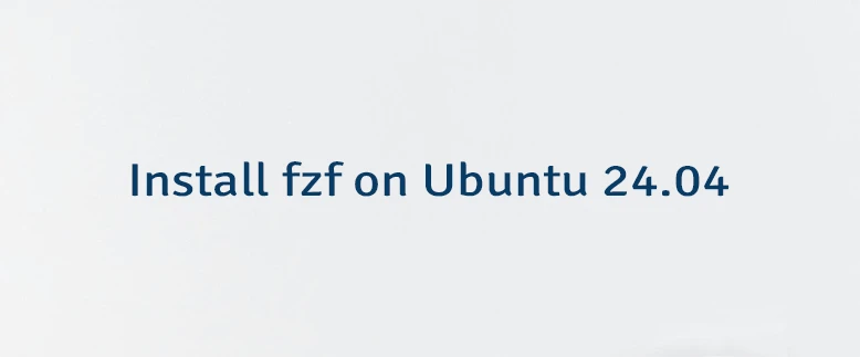 Install fzf on Ubuntu 24.04