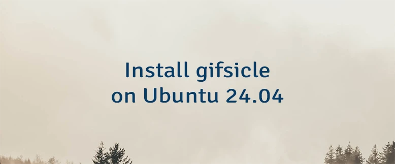 Install gifsicle on Ubuntu 24.04