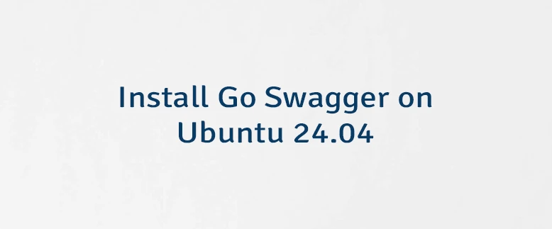 Install Go Swagger on Ubuntu 24.04