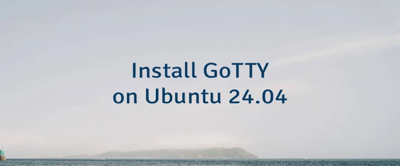 Install GoTTY on Ubuntu 24.04