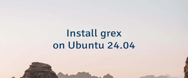 Install grex on Ubuntu 24.04