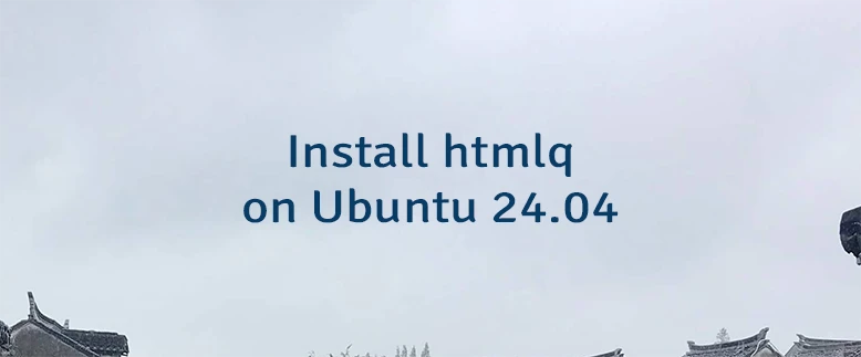 Install htmlq on Ubuntu 24.04