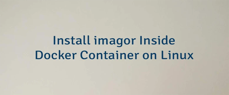 Install imagor Inside Docker Container on Linux