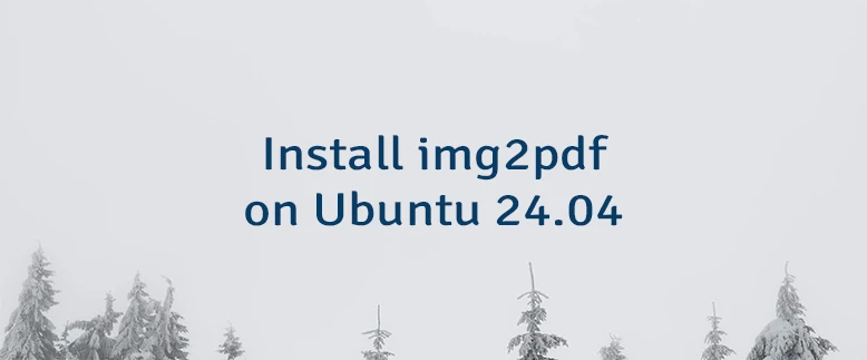 Install img2pdf on Ubuntu 24.04