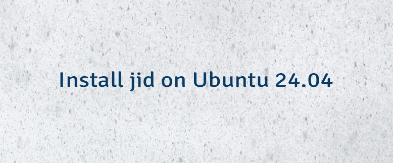 Install jid on Ubuntu 24.04