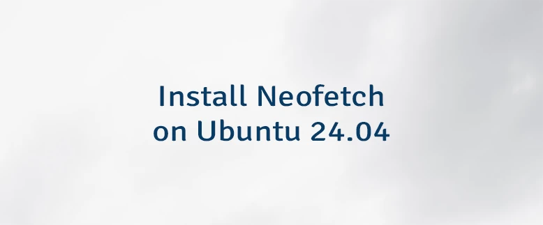 Install Neofetch on Ubuntu 24.04