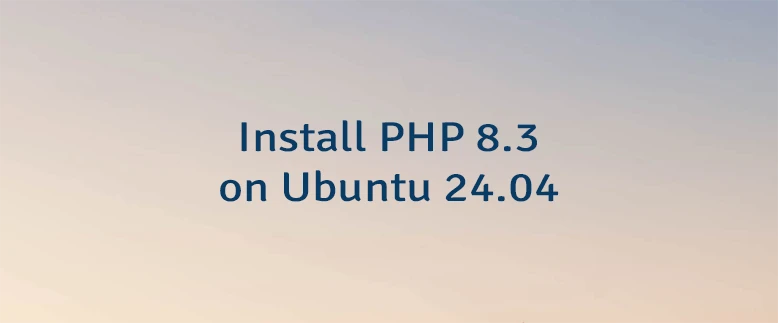 Install PHP 8.3 on Ubuntu 24.04