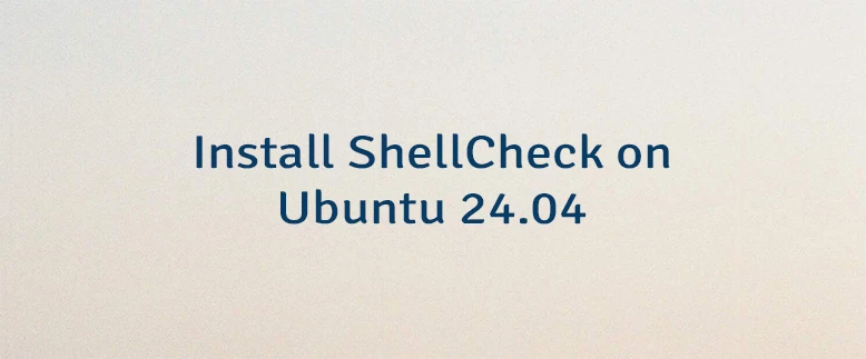 Install ShellCheck on Ubuntu 24.04