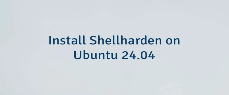 Install Shellharden on Ubuntu 24.04